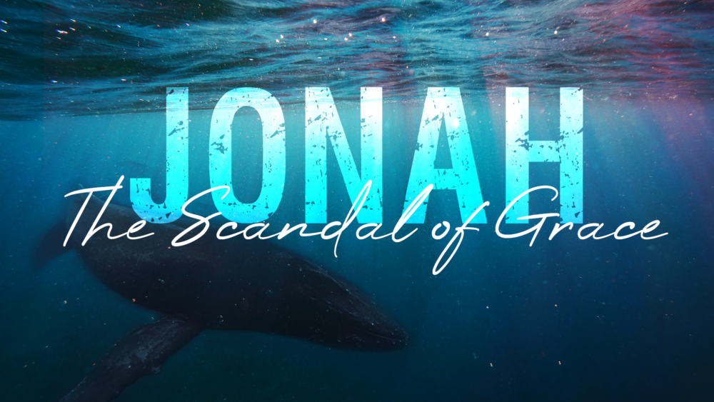 Jonah: The Scandal of Grace