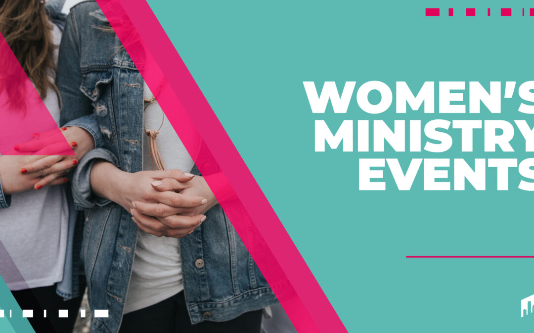 Upcoming Women’s Ministry Events