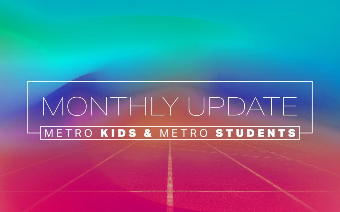 Metro Kids & Metro Students Monthly Update